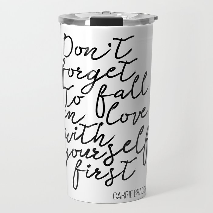 Quote Don T Forget To Fall In Love With Yourself First Travel Mug By Nathanmoore9 Society6 Quote Don T Forget To Fall In Love With Yourself First Travel Mug By Nathanmoore9 Society6