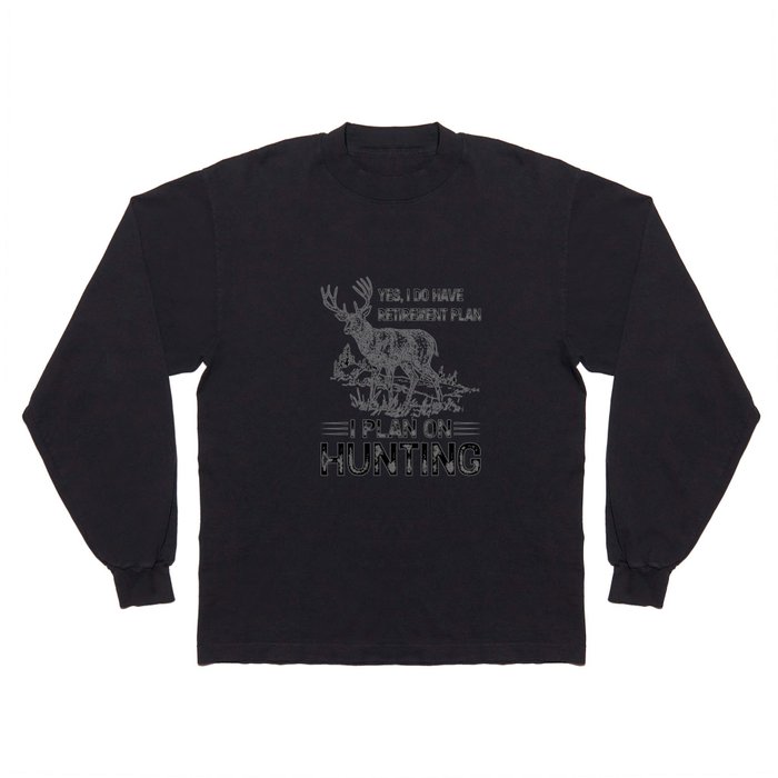 Hunting I Do Have Retirement Plan Hoodie Sweater Long Sleeve T Shirt