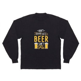 Beer Can't Fix Long Sleeve T-shirt