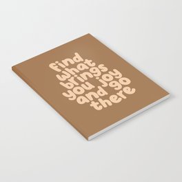 Find What Brings You Joy and Go There Notebook