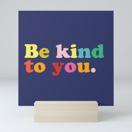 Be Kind To You Mini Art Print