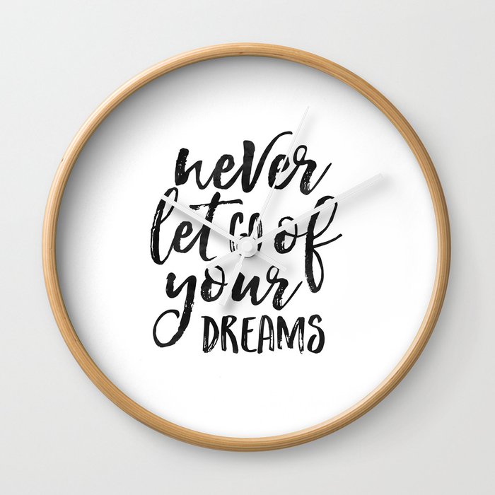 Motivational Quote Never Let Go Of Your Dreams Dream Big Little One Never Give Up Quote Inspiration Wall Clock By Aleksmorin Society6