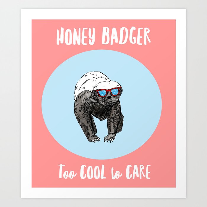 Honey Badger - Too Cool to Care II Art Print