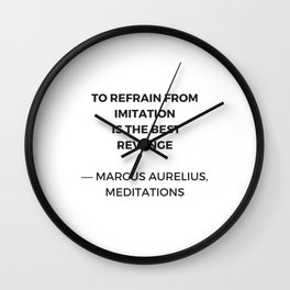 Stoic Inspiration Quotes - Marcus Aurelius Meditations - To refrain from imitation is the best reven Wall Clock