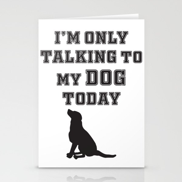 Iam only talking to my dog today dog lover Stationery Cards