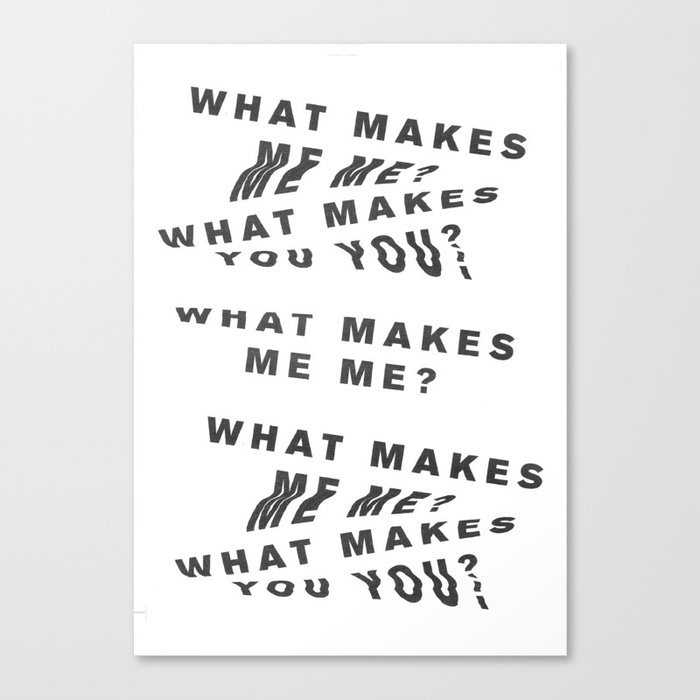 What makes us us? Canvas Print