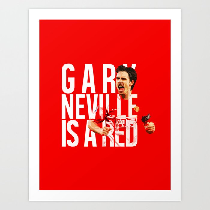 Gary Neville is a Red Print by |