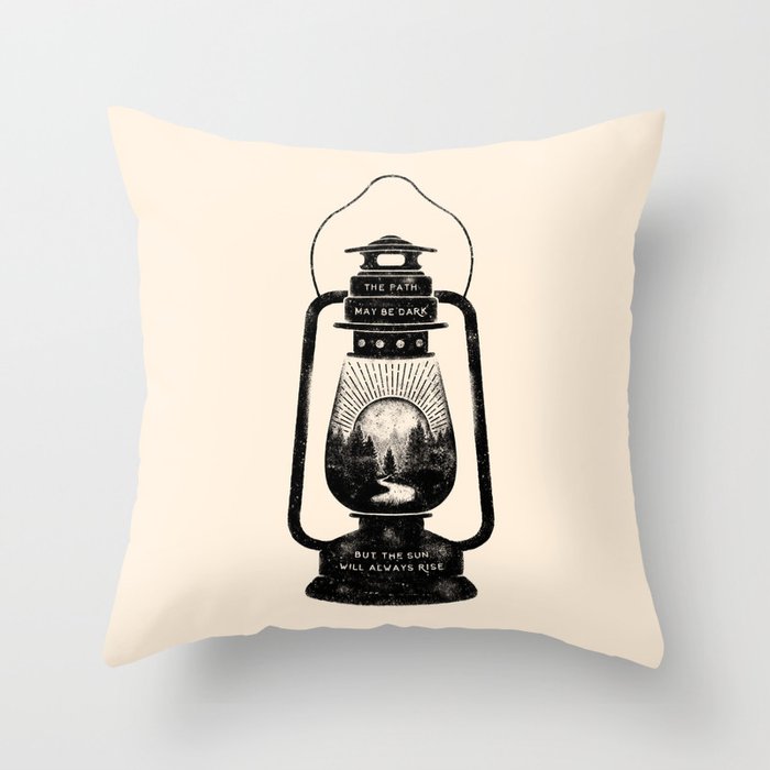 THE PATH MAY BE DARK BUT THE SUN WILL ALWAYS RISE Throw Pillow