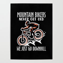 Mountainbikers never get old we just go downhill Poster