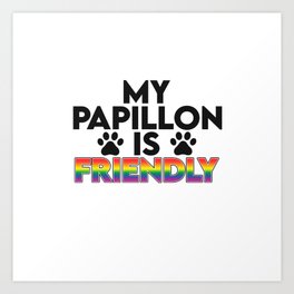 My papillon is lgbt friendly. Gay owner. Perfect present for mother dad friend him or her  Art Print | Mother S Day, Pride, Gay, Love Is Love, Papillon Mom Gift, Dog Lover, Papillon Dog Gift, Papillon Mama, Lesbian Dog Owner, Pet 