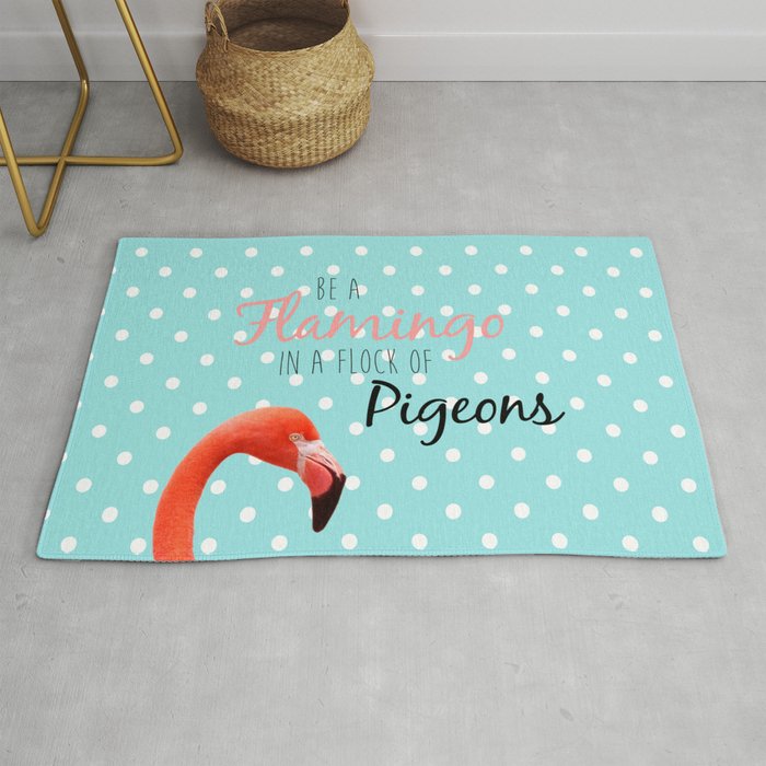 Be a Flamingo in a Flock of Pigeons Rug