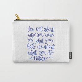 About What You Do Today Carry-All Pouch