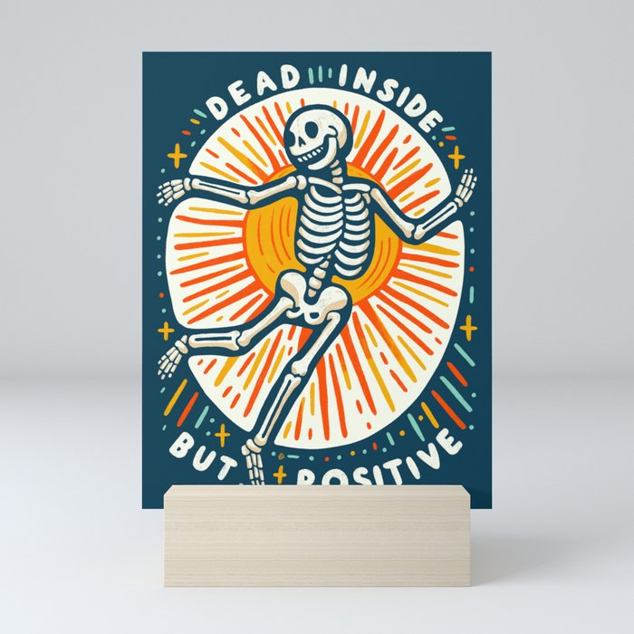 Dead inside but Positive - embrace your inner optimist Mini Art Print