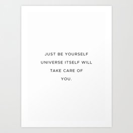 Just be yourself. Universe itself will take care of you. Art Print