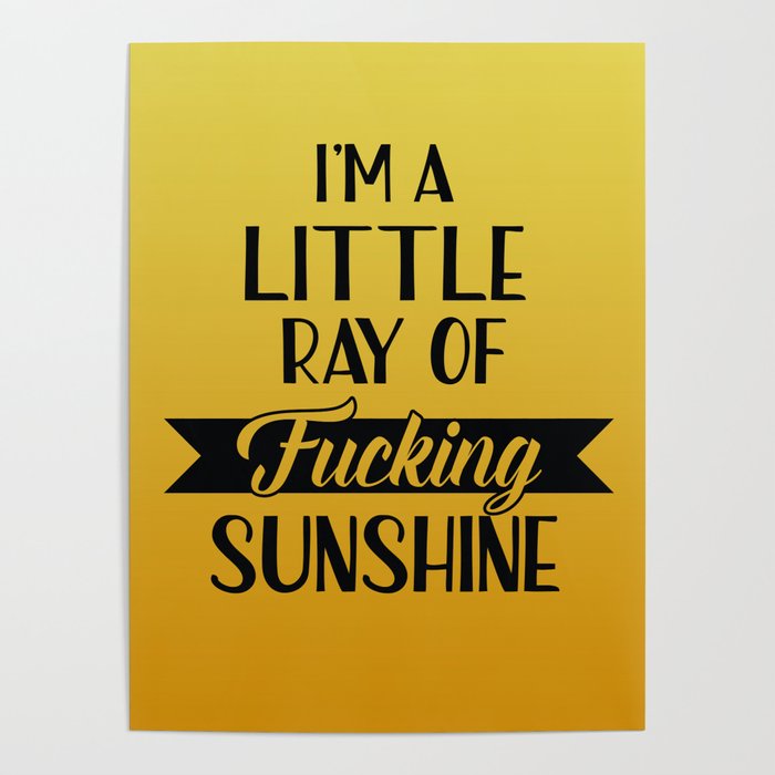 I'm A Little Ray Of Fucking Sunshine, Funny Quote Poster
