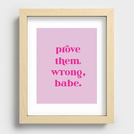 PROVE THEM WRONG, BABE Recessed Framed Print