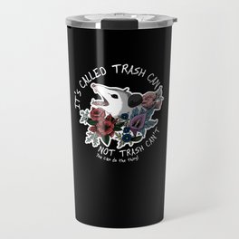 Possum with flowers - It's called trash can not trash can't Travel Mug