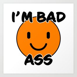 Bad Ass funny text with orange smiley Art Print