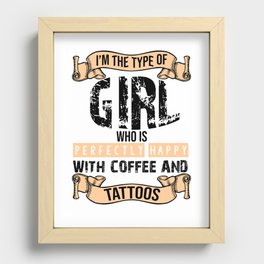 I am the type of girl who is perfectly happy with coffee and tattoos Recessed Framed Print