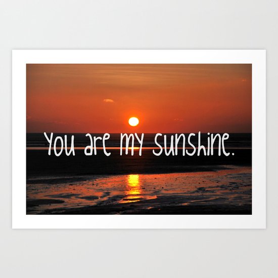 you are my sunshine Art Print