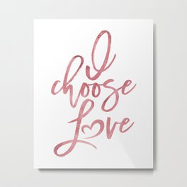 I choose love rose | pink watercolor Women's march Metal Print | 100Daysofresistance, Digital, Graphicdesign, Protest, Typography, Antiracism, Elections2016, Antitrump, Civilrights, Womensrights 
