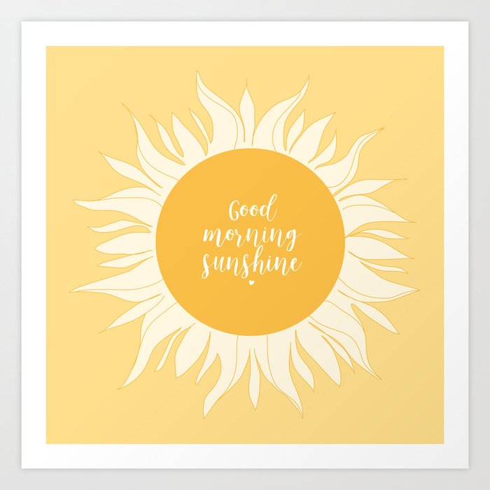 Good Morning Sunshine Art Print By Nadja1 Society6