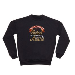 The Coolest Sisters Get Promoted To Auntie Crewneck Sweatshirt