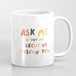 Ask me about my executive dysfunction Coffee Mug