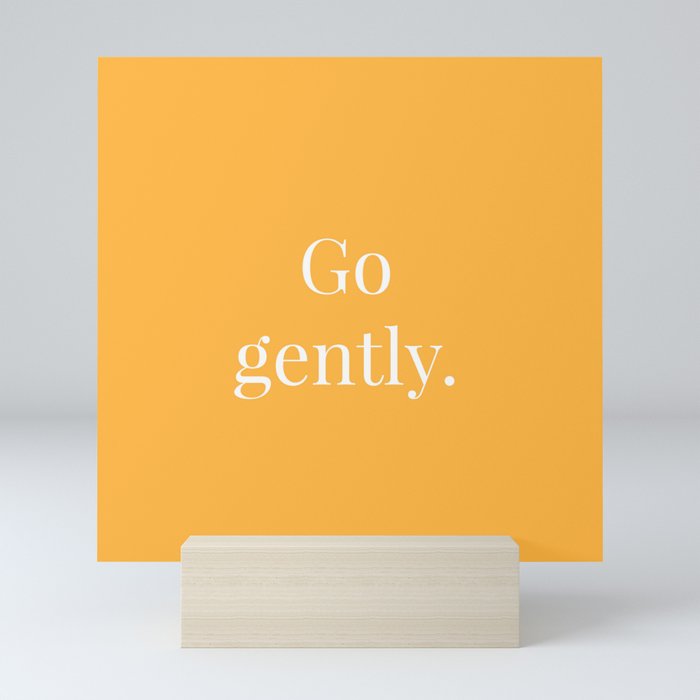 Go gently. Mini Art Print
