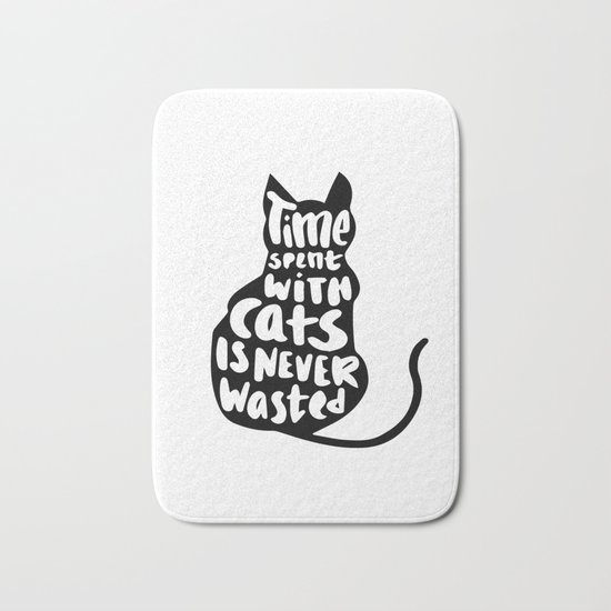 Time spent with cats is never wasted Bath Mat