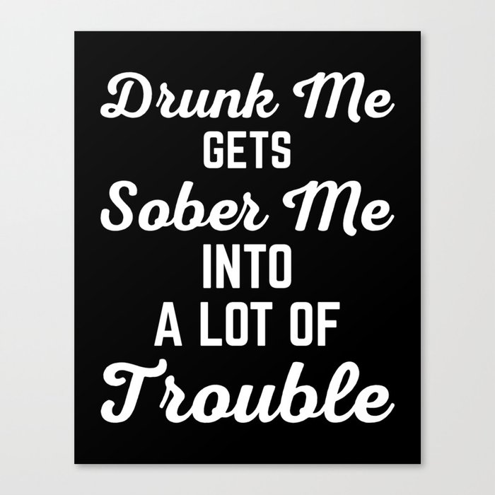 Drunk Me Funny Quote Canvas Print