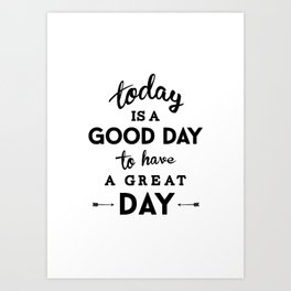 Today is a good day to have a great day Art Print