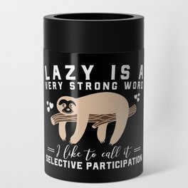 Lazy Is A Very Strong Word Sloth Funny Can Cooler