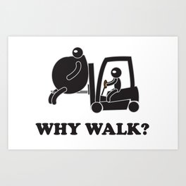 WHY WALK Art Print
