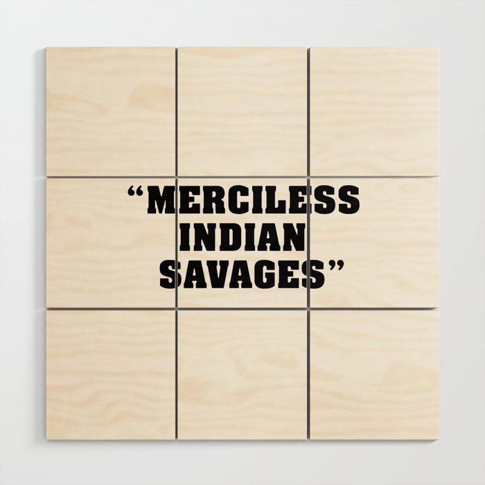 merciless indian savages Wood Wall Art