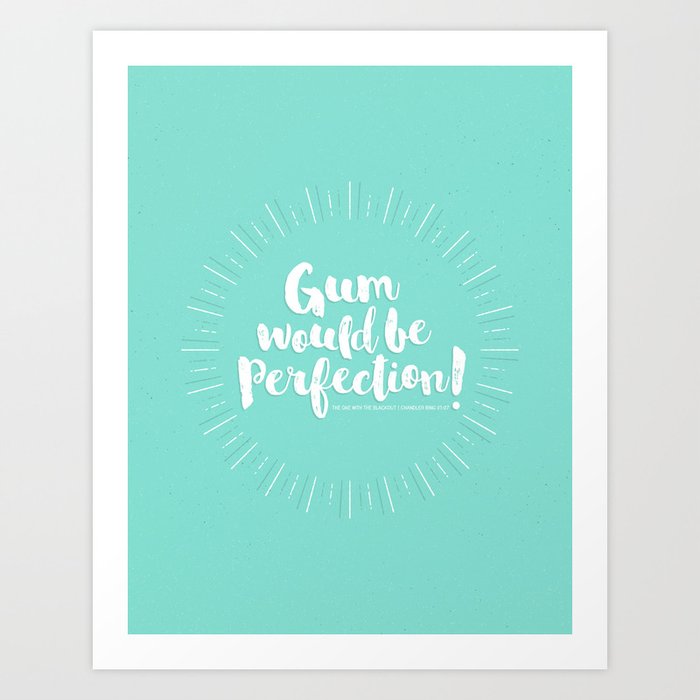 Gum would be perfection! Art Print