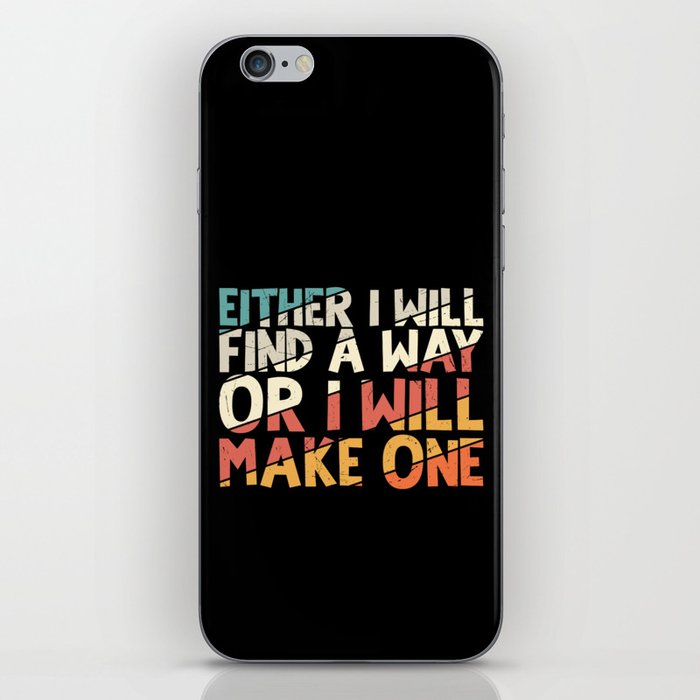 Either I Will Find A Way Or I Will Make One iPhone Skin