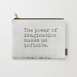 "The power of imagination makes us infinite." John Muir Carry-All Pouch