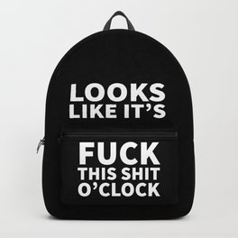 Looks Like It's Fuck This Shit O'Clock (Black & White) Backpack