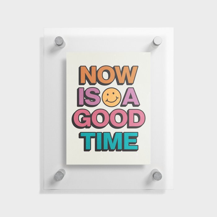 Now Is A Good Time Floating Acrylic Print