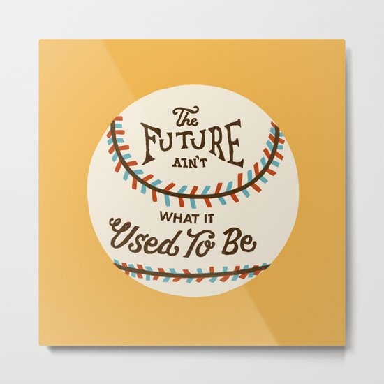 The Future Ain't What It Used To Be Metal Print