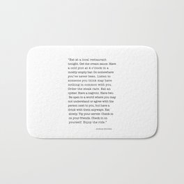 Eat at a local restaurant tonight, Anthony Bourdain Quote Bath Mat | Black And White, Literature, Enjoy, Poem, Life, Inspiration, Graphicdesign, Minimalism, Motivation, Lifequotes 
