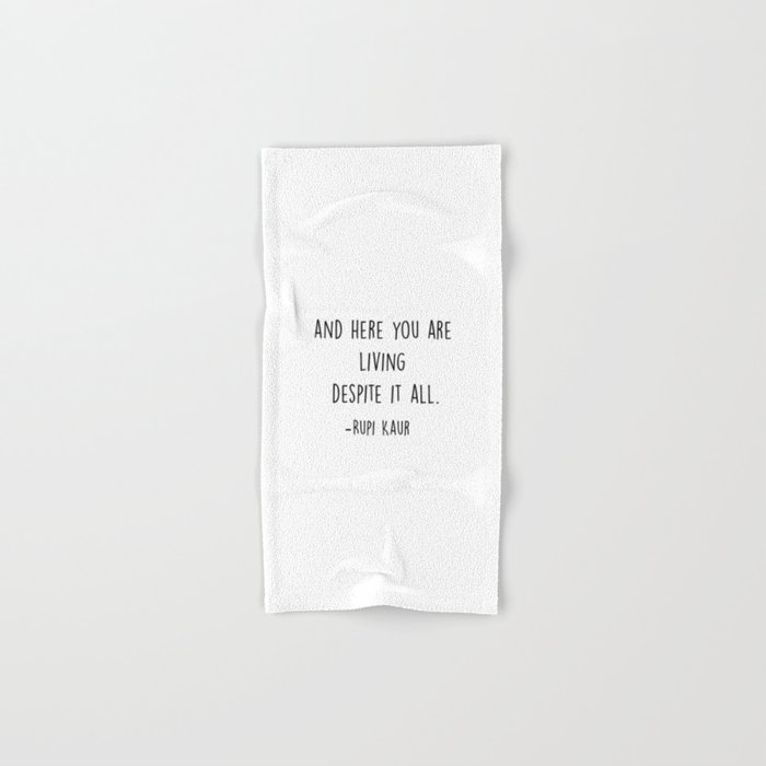 here you are living despite it all. Hand & Bath Towel