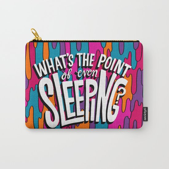 What's the point of even sleeping? Carry-All Pouch