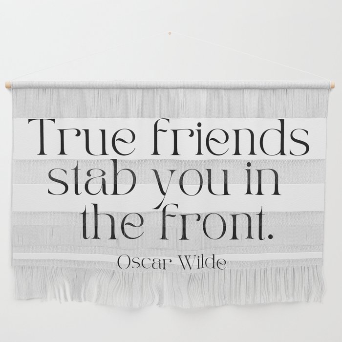 True Friends Stab You In The Front by Oscar Wilde Wall Hanging