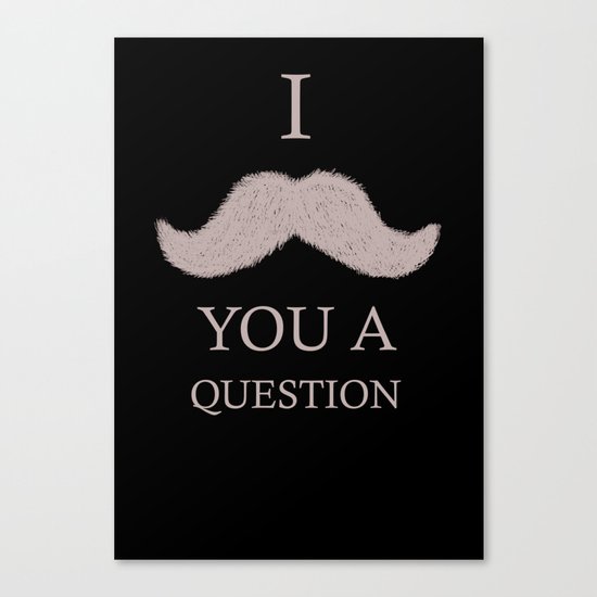 i moustache you a question Canvas Print