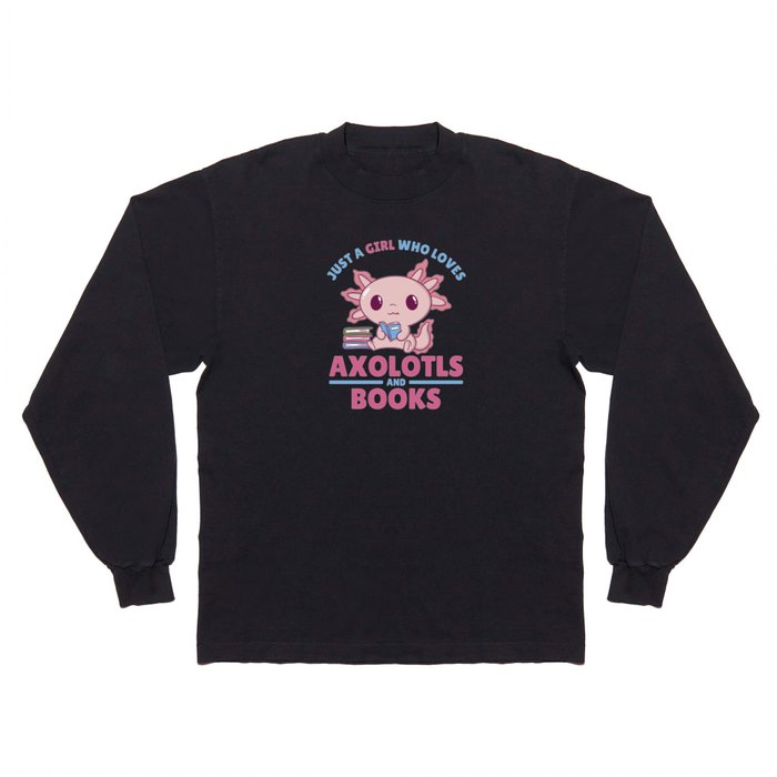 Just A Girl Who Loves Axolotls And Books Long Sleeve T Shirt
