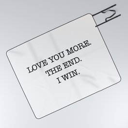 Love you more. The end. I win. Picnic Blanket