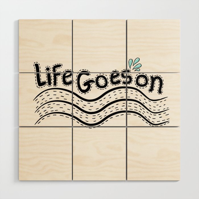 "Life Goes On" Design Wood Wall Art