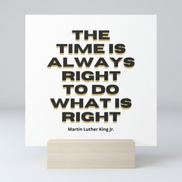 The Time Is Always Right To Do What Is Right Mini Art Print